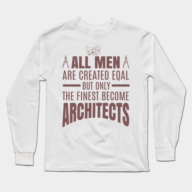 All Men Are Created Equal But Only The Funniest Become Architectsaa Long Sleeve T-Shirt by busines_night